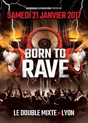 21/01/17 - BORN TO RAVE – Le Double Mixte - Lyon / 2 Stages - Hard Beats 