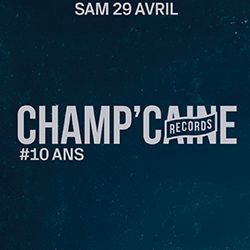 CHAMP'CAINE RECORDS PARTY : 10 ANS