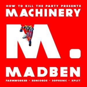 HOW TO KILL THE PARTY présente Machinery : Madben