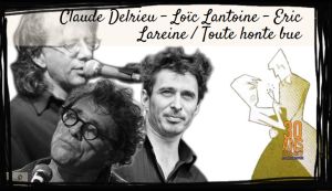 Claude Delrieu - Loïc Lantoine - Eric Lareine / Toute honte bue