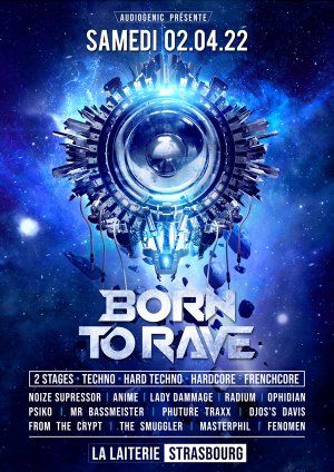 02/04/22 - BORN TO RAVE - LA LAITERIE - STRASBOURG - 2 STAGES – Hardcore - Frenchore – Techno - Hard techno 