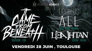 It Came From Beneath, Upon Us All & Leahtan à Toulouse