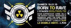 19/01/19 - BORN TO RAVE - LE DOUBLE MIXTE – LYON / 2 STAGES – Hard Beat !
