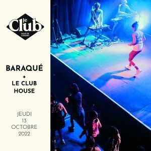 BARAQUÉ + LE CLUB HOUSE