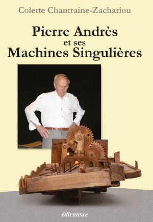 Présentation de l'ouvrage "Pierre Andrès et ses Machines Singulières"