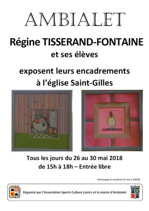 Exposition d'Encadrement d'ART de Régine TISSERAND-FONTAINE et ses élèves du 26 au 30 mai 2018 - Eglise St Gilles d'Ambialet