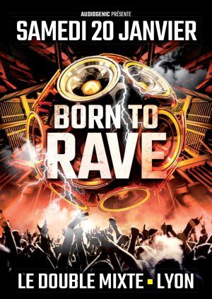 20/01/18 - BORN TO RAVE - LE DOUBLE MIXTE – LYON / 2 Stages - Hard Beats