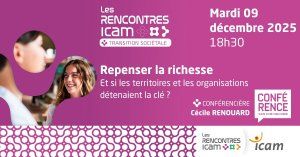 Repenser la richesse : et si les organisations et les territoires détenaient la clé ? Rencontre Icam