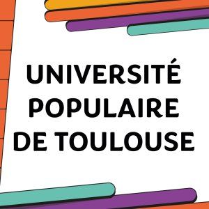 UNIVERSITE POPULAIRE DE TOULOUSE Conférence / Débat