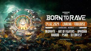 24/02/24 – BORN TO RAVE « HARDCORE HEROES » – L'ARENA – TOULOUSE 
