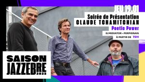 SOIRÉE DE PRÉSENTATION – SAISON 2023 avec Claude Tchamitchian Trio Poetic Power