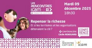 Repenser la richesse : et si les organisations et les territoires détenaient la clé ? Rencontre Icam