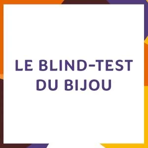Le Blind test du Bijou