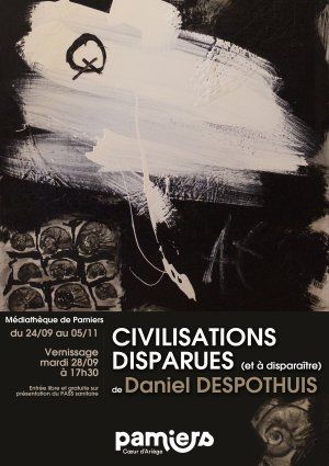 EXPOSITION Daniel DESPOTHUIS - "CIVILISATIONS DISPARUES (et à disparaître)"