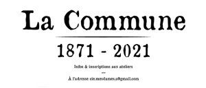 La Commune · 1870 – 2021 / Présentation publique des textes écrits lors de l'atelier d'écriture avec Thomas Husar-Blanc