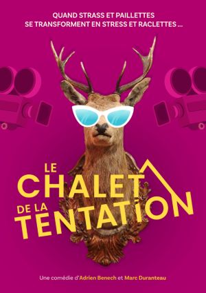Le Chalet de la tentation - Une comédie d'Adrien Benech et Marc Duranteau 