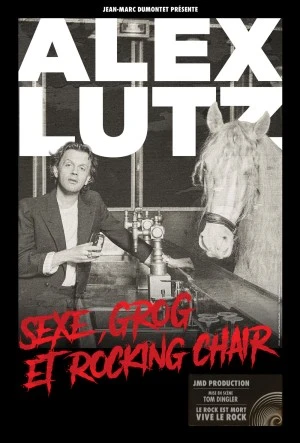 Alex Lutz "Sexe, grog et rocking chair"