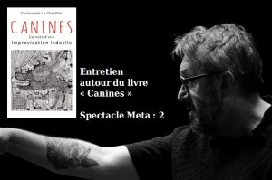 Entretien autour du livre "Canines" & Spectacle Meta : 2 