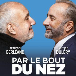 Par le bout du nez - François Berléand & Antoine Duléry