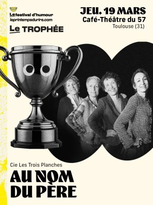 Comédie "AU NOM DU PERE" - Festival du Printemps du Rire . Trophée de la création.