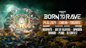 24/02/24 – BORN TO RAVE « HARDCORE HEROES » – L'ARENA – TOULOUSE 