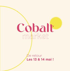 Le Cobalt Market fait son grand retour pour une 3ème édition les 13 et 14 mai !