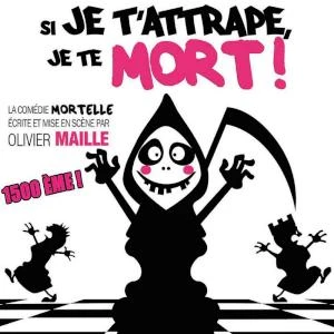 SI JE T'ATTRAPE, JE TE MORT !