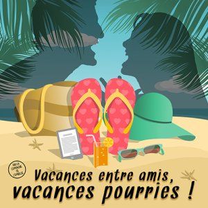 Vacances entre amis, vacances pourries ! par la Cie de l'Embellie