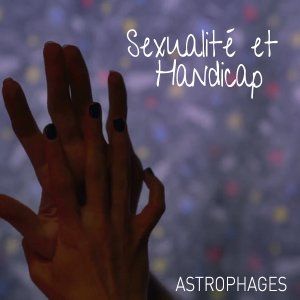 Projection Astrophages | Sexualité et Handicap 