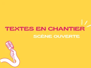 Scène ouverte : Textes en chantier