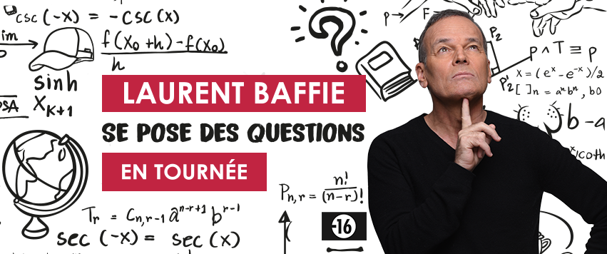 LAURENT BAFFIE "SE POSE DES QUESTIONS" - Théâtre - Ramdam Magazine